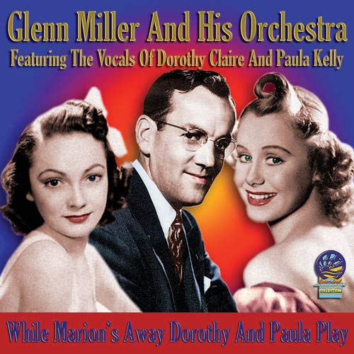 Glenn Miller And His Orchestra - While Marion's Away Dorothy And Paula Play [CD]