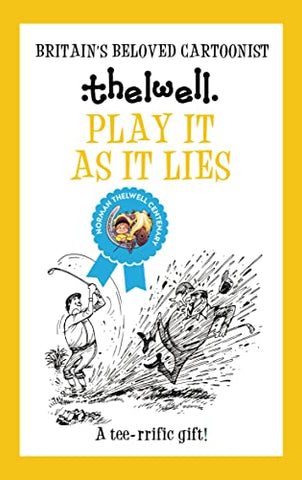 Play It As It Lies: A witty take on golf from the legendary cartoonist (Norman Thelwell)