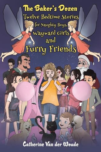 The Baker's Dozen: Twelve Bedtime Stories for Naughty Boys, Wayward Girls and Furry Friends