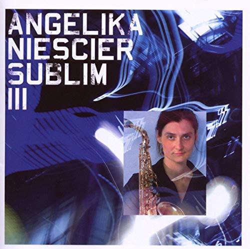 Angelika Niescier - Sublim III [CD]