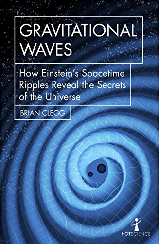 Gravitational Waves: How Einstein's spacetime ripples reveal the secrets of the universe (Hot Science)