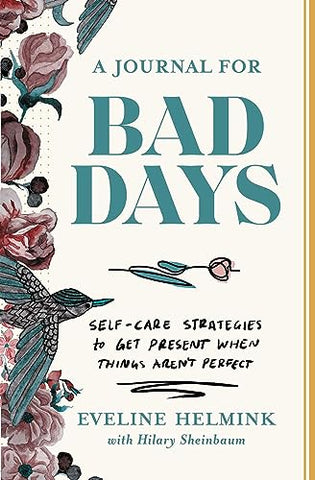 A Journal for Bad Days: Self-Care Strategies to Get Present When Things Aren't Perfect