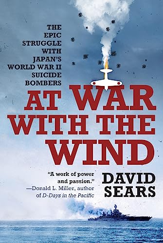 At War with the Wind: The Epic Struggle with Japan's World War II Suicide Bombers