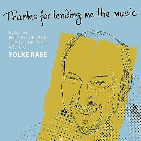 Various - Thanks For Lending Me The Music: Bosnian Field Recordings And Orchestral Work By Folke Rabe [CD]