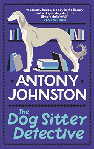 The Dog Sitter Detective: The tail-wagging cosy crime series, 'Simply delightful!' - Vaseem Khan (Dog Sitter Detective 1)