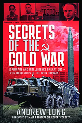 Secrets of the Cold War: Espionage and Intelligence Operations - From Both Sides of the Iron Curtain