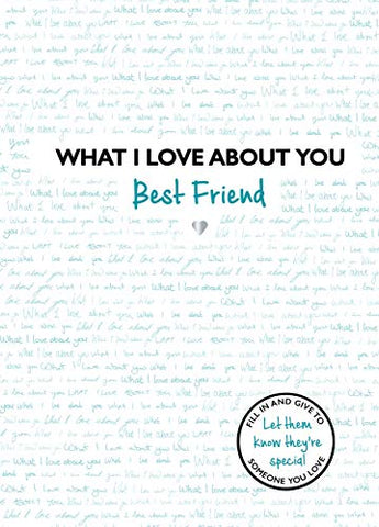 What I Love About You: Best Friend: The perfect gift for friends you miss