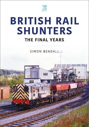 British Rail Shunters: The Final Years (Britain's Railways Series)