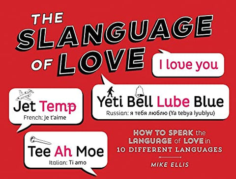 Slanguage of Love: How to Speak the Language of Love in 10 Different Languages