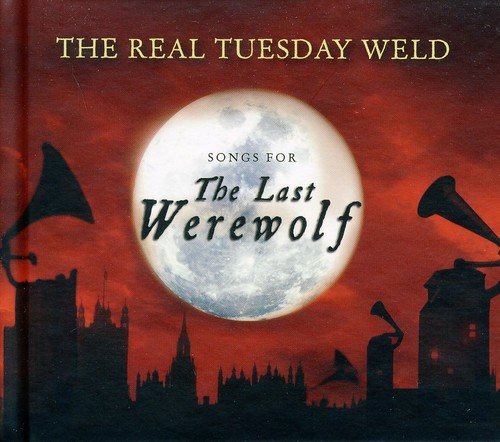 The Real Tuesday Weld - Songs For The Last Werewolf [CD]