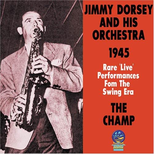 Jimmy Dorsey - The Champ: 1945 Rare Live Performances [CD]