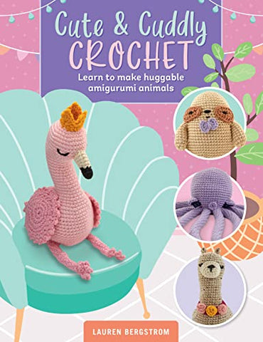 Cute & Cuddly Crochet: Learn to make huggable amigurumi animals (8) (Art Makers)