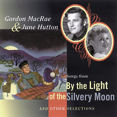 Gordon Macrae & June Hutton - By the Light of the Silvery Moon and Other Selections [CD]