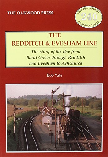 Redditch & Evesham Line: The Story of the Line from Barnt Green Through Redditch and Evesham to Ashchurch (Locomotion Papers)