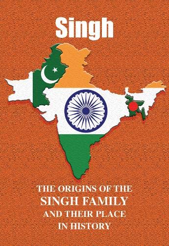 Singh: The Origins of the Singh Family and Their Place in History (Asian Name Books)