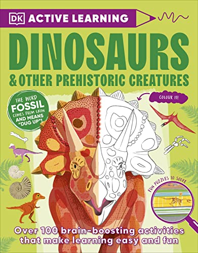 Active Learning Dinosaurs and Other Prehistoric Creatures: Over 100 Brain-Boosting Activities that Make Learning Easy and Fun