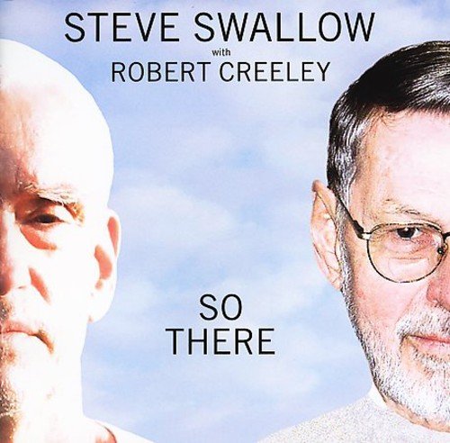 "CD cover with two men's portraits and text 'STEVE SWALLOW with ROBERT CREELEY SO THERE'."