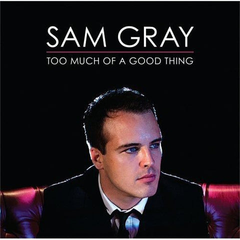 Sam Gray - Too Much Of A Good Thing [CD]