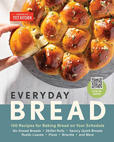 Everyday Bread: 100 Recipes for Baking Bread on Your Schedule: 100 Easy, Flexible Ways to Make Bread On Your Schedule