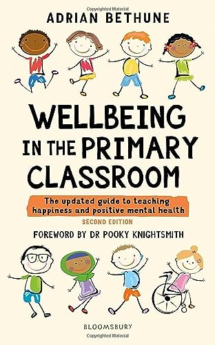Wellbeing in the Primary Classroom: The updated guide to teaching happiness and positive mental health