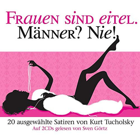 Goertz Sven - Frauen Sind Eitel. Männer? Nie! Von K. Tucholsky [CD]