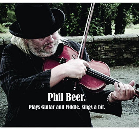 Phil Beer - Plays Guitar And Fiddle, Sings A Bit [CD]