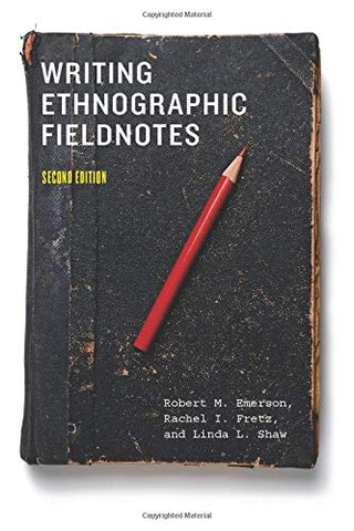 Writing Ethnographic Fieldnotes, Second Edition (Chicago Guides to Writing, Editing, and Publishing)