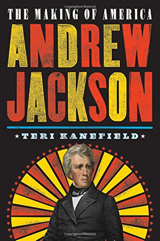 Andrew Jackson: The Making of America: 2