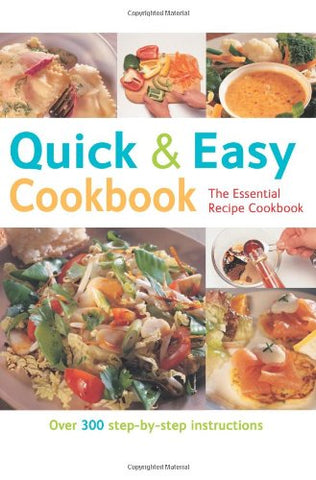 Quick & Easy Cookbook (The Essential Recipe Cookbook): Over 300 Step-by-step Instructions (The Essential Recipe Cookbook Series)