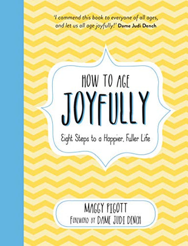 How to Age Joyfully: Eight Steps to a Happier, Fuller Life