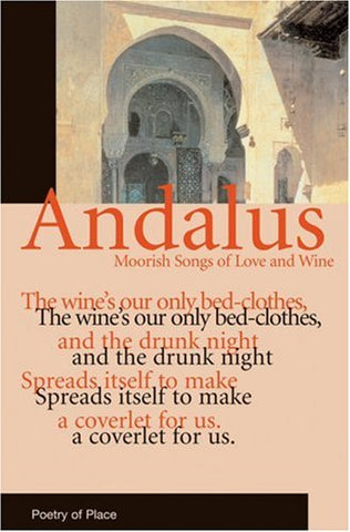 Andalus: Moorish Songs of Love and Wine (Poetry of Place)