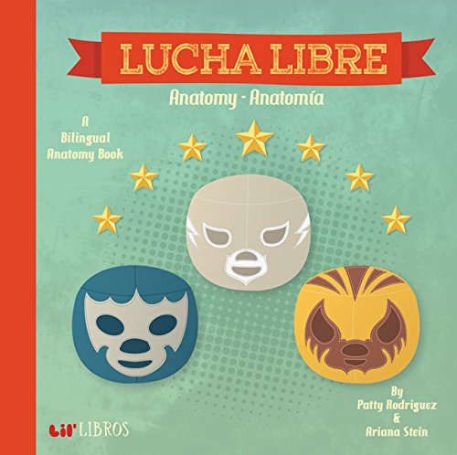 Lucha Libre: Anatomy/Anatomia: A Bilingual Anatomy Book