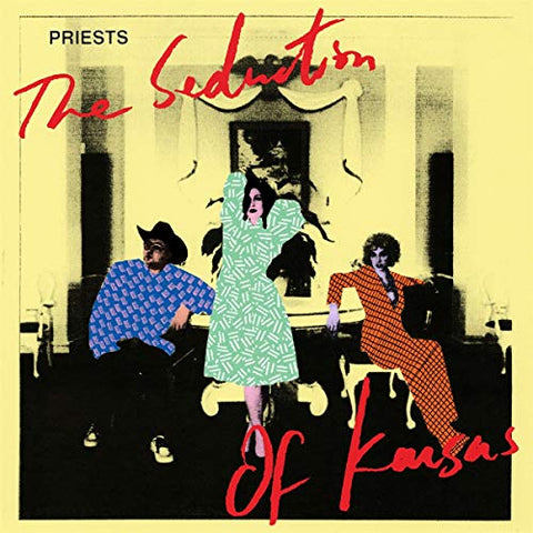 Priests - The Seduction Of Kansas [VINYL]