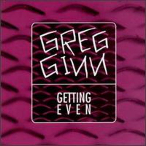 The image shows a maroon album cover with white text. Alt text: Maroon album cover with "Greg Ginn" and "Getting Even" in white text.