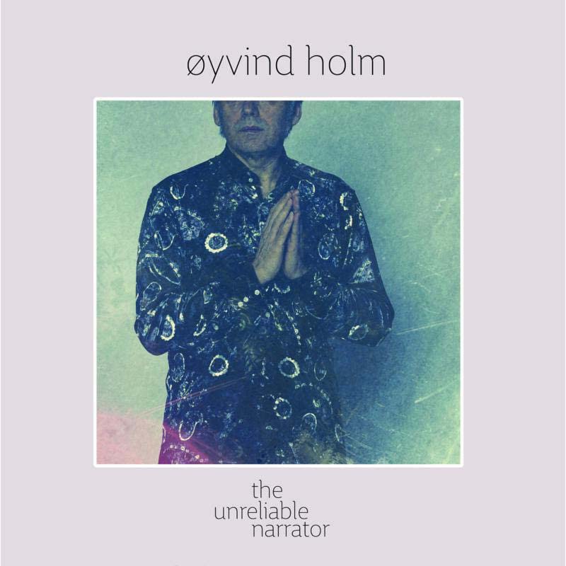 Oyvind Holm - The Unreliable Narrator [VINYL]