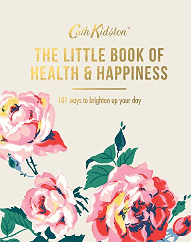 The Little Book of Health & Happiness (Cath Kidston): 101 Ways to Brighten Up Your Day