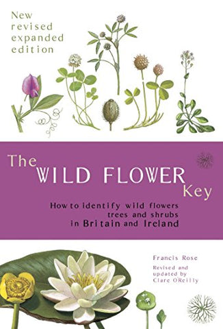 The Wild Flower Key (Revised Edition) - How to identify wild plants, trees and shrubs in Britain and Ireland