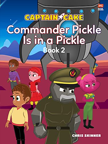 Captain Cake: Commander Pickle Is in a Pickle (Captain Cake Series)
