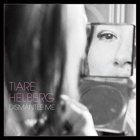 Tiare Helberg - Dismantle Me  [VINYL]