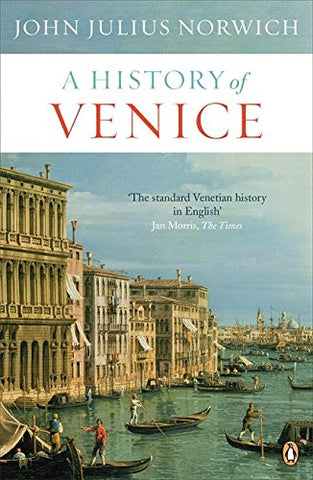 John Julius Norwich - A History of Venice