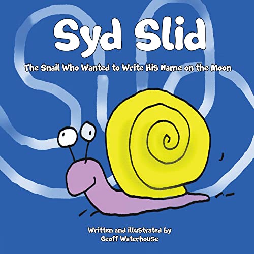 Syd Slid: The Snail Who Wanted to Write His Name on the Moon