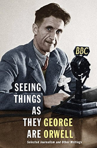 Seeing Things as They Are: Selected Journalism and Other Writings