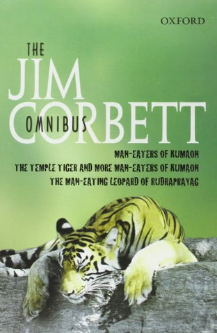 The Jim Corbett Omnibus: Man-eaters of Kumaon; The Man-eating Leopard of Rudraprayag; The Temple Tiger and More Man-eaters of Kumaon