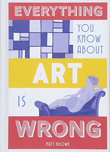 Everything You Know About Art is Wrong