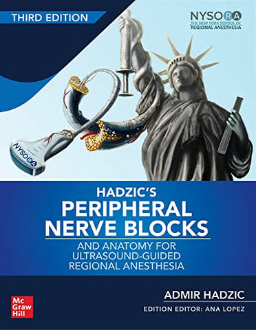Hadzic's Peripheral Nerve Blocks and Anatomy for Ultrasound-Guided Regional Anesthesia, 3rd edition (ANESTHESIA/PAIN MEDICINE)
