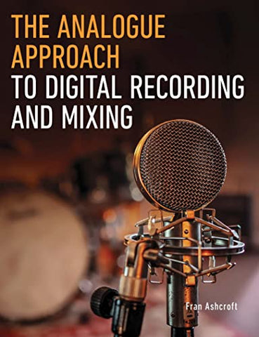 The Analogue Approach to Digital Recording and Mixing