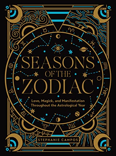 Seasons of the Zodiac: Love, Magick, and Manifestation Throughout the Astrological Year