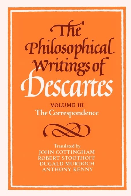 The Philosophical Writings of Descartes Volume III: The Correspondence: 03 (Philosophical Writings of Descartes (Paperback))