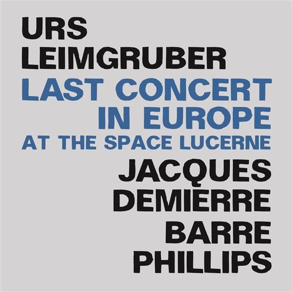 Urs Leimgruber/jacques Demierre/barre Phillips - Last Concert In Europe [CD]