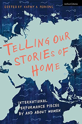 Telling Our Stories of Home: International Performance Pieces By and About Women